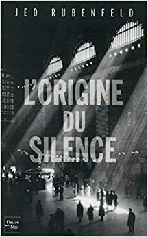 L'origine Du Silence: Roman by Carine Chichereau, Jed Rubenfeld