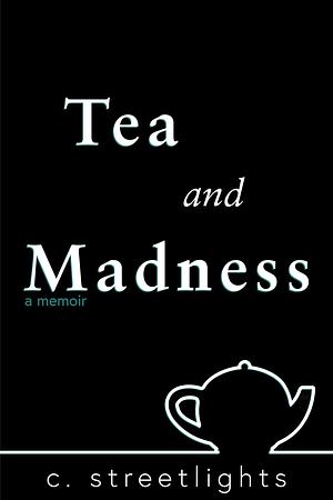 Tea and Madness: The Seasons Will Change in Spite of Me by C. Streetlights, C. Streetlights