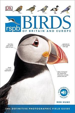 RSPB Birds of Britain and Europe: The Definitive Photographic Field Guide by Rob Hume