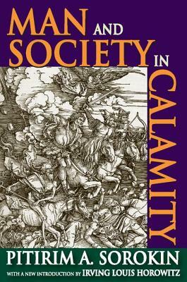 Man and Society in Calamity by Irving Louis Horowitz, Pitirim a. Sorokin