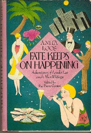 Fate Keeps on Happening: Adventures of Lorelei Lee & Other Writings by Anita Loos