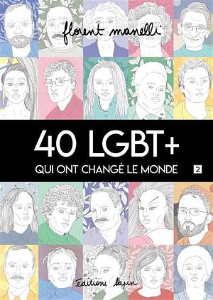 40 LGBT+ qui ont changé le monde, tome 2 by Florent Manelli