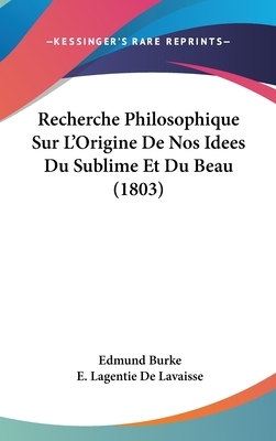 A Philosophical Enquiry into the Origin of our Ideas of the Sublime and Beautiful by Edmund Burke