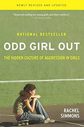 Odd Girl Out: The Hidden Culture of Aggression in Girls by Rachel Simmons