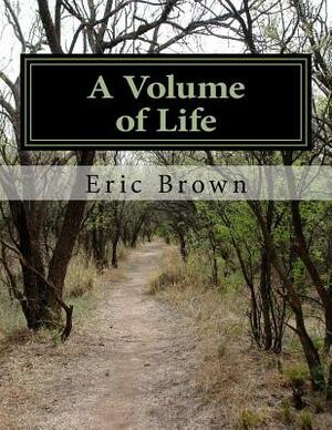 A Volume of Life by Eric S. Brown