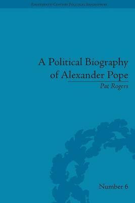 A Political Biography of Alexander Pope by Pat Rogers