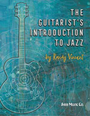 The Guitarist's Introduction to Jazz by Randy Vincent