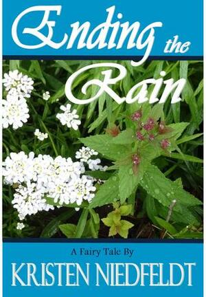 Ending the Rain: A Fairy Tale by Kristen Niedfeldt