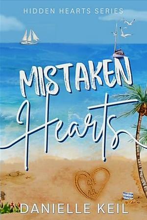 Mistaken Hearts: A mistaken identity, fake dating romance by Danielle Keil