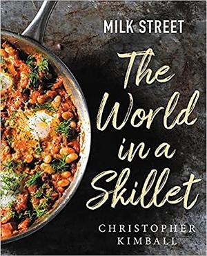 Milk Street: The World in a Skillet by Christopher Kimball