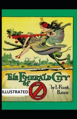 The Emerald City of Oz ILLUSTRATED by L. Frank Baum