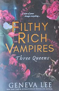 Filthy Rich Vampires: Three Queens by Geneva Lee