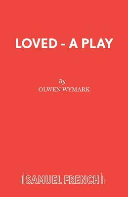 Loved - A Play by Olwen Wymark