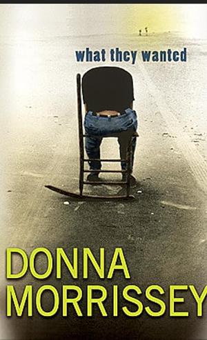 What They Wanted by Donna Morrissey