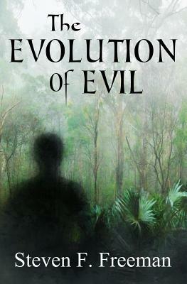 The Evolution of Evil by Steven F. Freeman