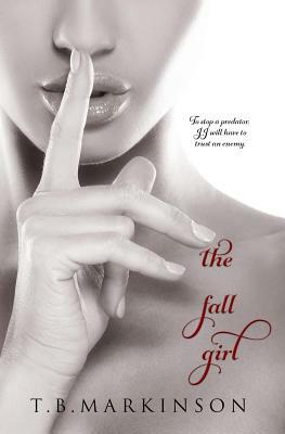 The Fall Girl by T. B. Markinson