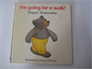 I'm Going for a Walk! by Shigeo Watanabe