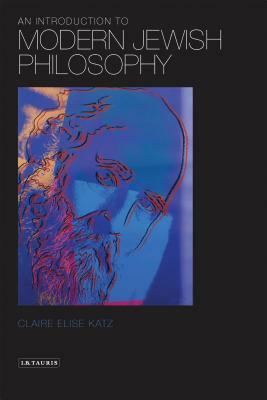 An Introduction to Modern Jewish Philosophy by Claire Elise Katz