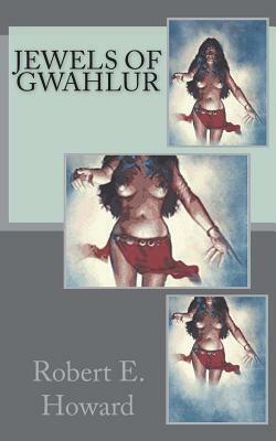 Jewels of Gwahlur by Robert E. Howard