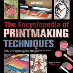 The Encyclopedia of Printmaking Techniques by Judy Martin