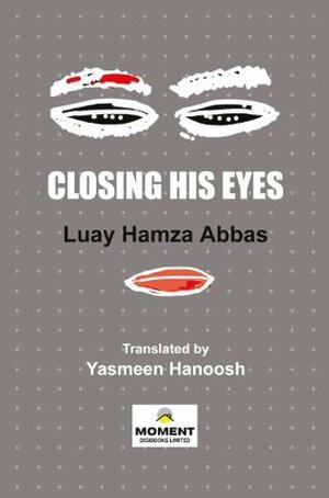 Closing His Eyes: Iraqi Short Stories by Yasmeen Hanoosh, Luay Hamza Abbas