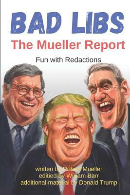 Bad Libs - The Mueller Report: Fun With Redactions by Robert Mueller