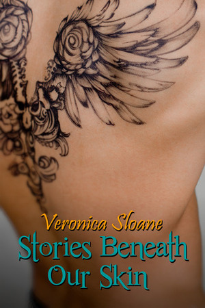 Stories Beneath Our Skin by Veronica Sloane