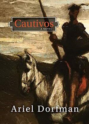 Cautivos :A Novel by Ariel Dorfman