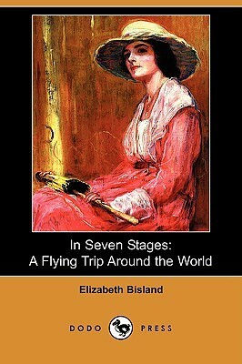 In Seven Stages: A Flying Trip Around the World by Elizabeth Bisland