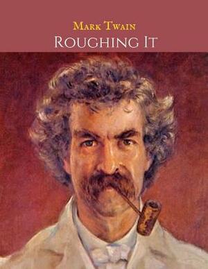 Roughing It: The Evergreen Vintage Story (Annotated) By Mark Twain. by Mark Twain