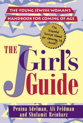 The Jgirls Guide: The Young Jewish Woman's Handbook for Coming of Age by Penina Adelman, Shulamit Reinharz, Ali Feldman