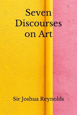 Seven Discourses on Art: (Aberdeen Classics Collection) by Joshua Reynolds