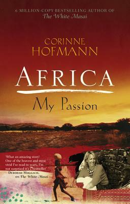 Africa, My Passion by Corinne Hofmann