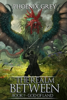 The Realm Between: God of Land (Book 7) by Phoenix Grey