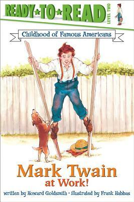 Mark Twain at Work! by Howard Goldsmith