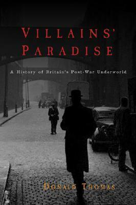 Villains' Paradise: A History of Britain's Underworld by Donald Serrell Thomas