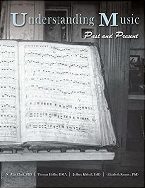 Understanding Music: Past and Present by N. Alan Clark, Jeffrey Kluball, Thomas Heflin