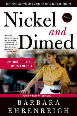 Nickel and Dimed On (Not) Getting By in America by Barbara Ehrenreich