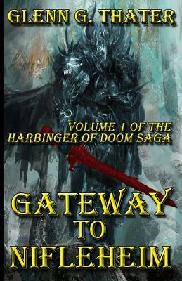 Gateway to Nifleheim: Harbinger of Doom -- Volume 1 by Glenn G. Thater