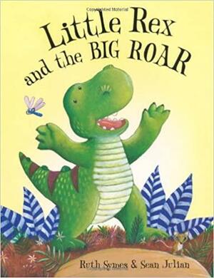 Little Rex and the Big Roar by Ruth Symes