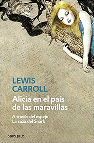 Alicia en el país de las maravillas / A través del espejo / La caza del Snark by Lewis Carroll