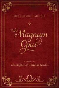 The Magnum Opus: Seek and you shall find by Christine Kezelos, Christopher Kezelos