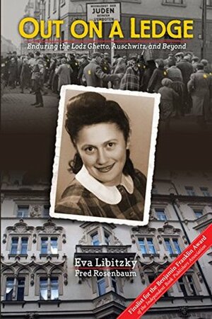 Out on a Ledge: Enduring the Lodz Ghetto, Auschwitz, and Beyond by Eva Libitzky, Fred Rosenbaum