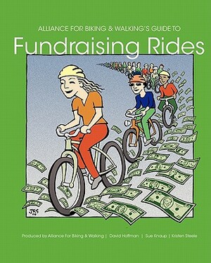 Alliance for Biking & Walking's Guide to Fundraising Rides by Kristen Steele, David Hoffman, Sue Knaup