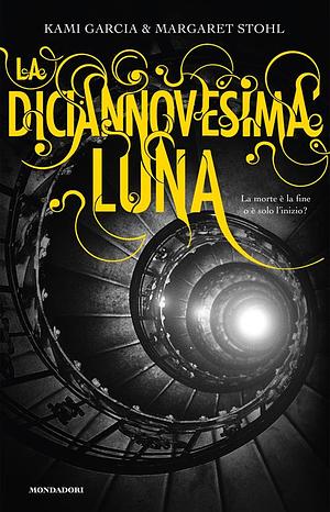 La diciannovesima luna by Margaret Stohl, Kami Garcia