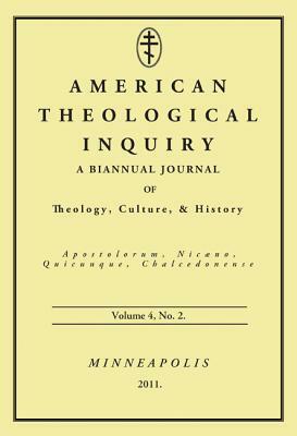 American Theological Inquiry, Volume Four, Issue Two: A Biannual Journal of Theology, Culture, and History by 