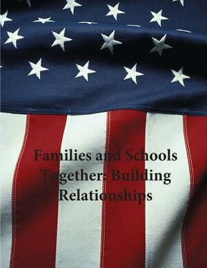Families and Schools Together: Building Relationships by U. S. Department of Justice
