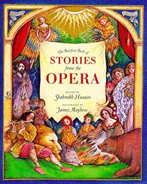 The Barefoot Book of Stories from the Opera by Shahrukh Husain