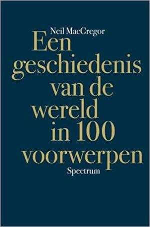 Een geschiedenis van de wereld in 100 voorwerpen by Neil MacGregor