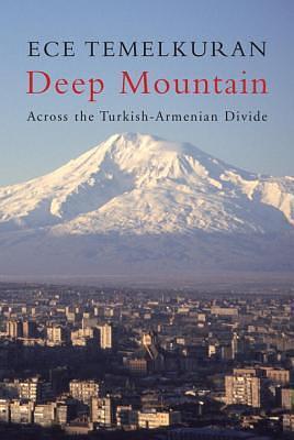 Deep Mountain Across the Turkish-Armenian Divide by Ece Temelkuran, Ece Temelkuran